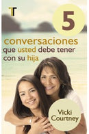 5 CONVERSACIONES QUE USTED DEBE TENER CON SU HIJA