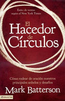 El Hacedor de círculos:Cómo rodear de oración nuestros más principales anhelos y desafíos