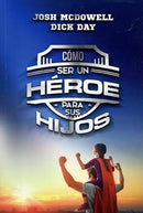 Cómo Ser Un Héroe Para Tus Hijos