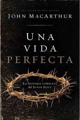 Una vida perfecta:
La historia completa de Jesús