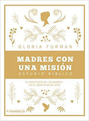 Madres con una misión: El ministerio de las madres en el gran plan de Dios