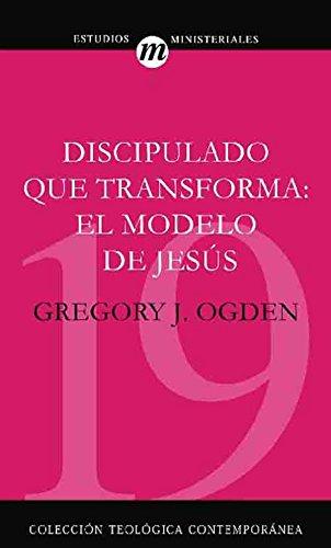Discipulado que transforma: El modelo de Jesús