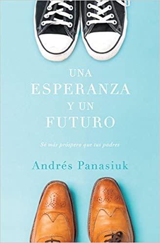 Una esperanza y un futuro: Sé más próspero que tus padres