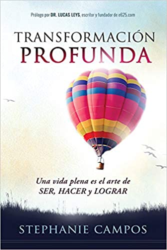 Transformación profunda:Una vida plena es el arte de SER, HACER y LOGRAR