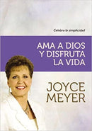 Ama a Dios y disfruta la vida:Celebra La Simplicidad