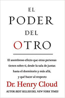 El poder del otro: El asombroso efecto que otras personas tienen sobre ti, desde la sala de juntas hasta el dormitorio y más allá, y qué hacer al respecto