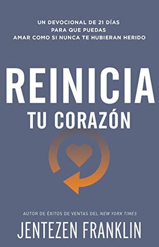 Reinicia tu corazón: Un devocional de 21 días para que puedas amar como si nunca te hubieran herido