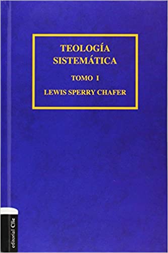 Teología sistemática de Chafer Tomo I