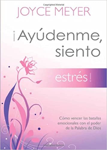 ¡Ayúdenme, siento estrés!: Cómo vencer las batallas emocionales con el poder de la Palabra de Dios