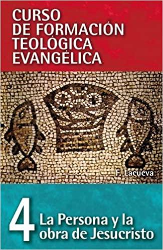 La persona y la obra de Jesucristo - Curso de Formacion Teologica Evangelica 4