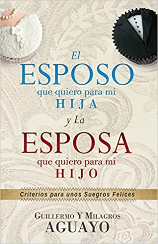 El esposo que quiero para mi hija y la esposa que quiero para mi hijo: Criterios para unos suegros felices