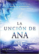 La unción de Ana:Conviértase en una mujer de resiliencia, cumplimiento y productividad