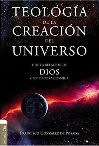 Teología de la creación del universo: Y de la relación de Dios con su obra cósmica