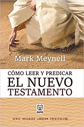 Cómo Leer Y Predicar El Nuevo Testamento