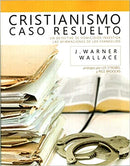 Cristianismo: Caso Resuelto (Un detective de homicidios investiga las afirmaciones de los Evangelios)