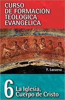 La Iglesia: Cuerpo de Cristo - Curso de Formacion Teologica Evangelica 6