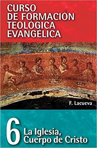 La Iglesia: Cuerpo de Cristo - Curso de Formacion Teologica Evangelica 6