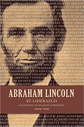 Abraham Lincoln su liderazgo: Las lecciones y el legado de un presidente