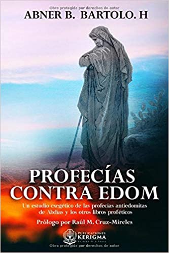 Profecías contra Edom: Un estudio exegético de las profecías antiedomitas de Abdías y otros libros proféticos