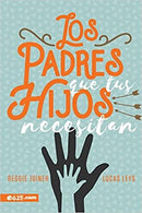 Los padres que tus hijos necesitan