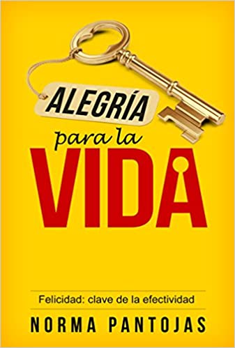 Alegría para la Vida: Felicidad: Clave de la Efectividad