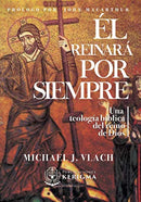 El Reinara por Siempre: Una Teología Bíblica del Reino de Dios
