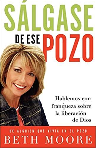 Sálgase de ese pozo: Hablemos con franqueza sobre la liberación de Dios