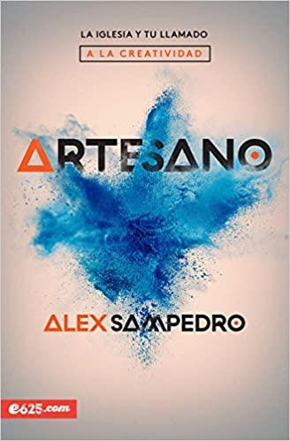 Artesano:La iglesia y tu llamado a la creatividad
Alex Sampedro