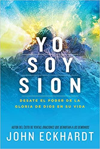 Yo soy Sion: Desate el poder de la gloria de Dios en su vida