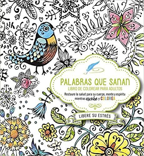 Palabras que sanan - diario de oración y libro de colorear / Healing Words: Restaura la salud del cuerpo, mente y espíritu mientras escribe y c olorea