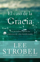 El caso de la gracia: Un periodista explora las evidencias de unas vidas transformadas