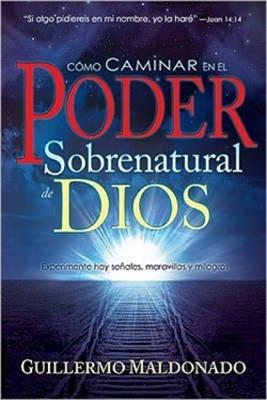 Cómo caminar en el poder sobrenatural de Dios