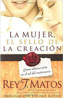 La Mujer, El Sello de la Creacion : Como Obtener Exito En El Rol del Matrimonio