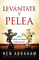 Levantate y Pelea: Como Tomar Autoridad Sobre Satanas y Vencer